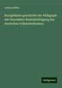 Johann Böhm: Kurzgefasste geschichte der Pädagogik mit besonderer Berücksichtigung des deutschen Volksschulwesens, Buch