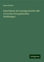 Bruno Bucher: Katechismus der Kunstgeschichte: Mit 273 in den Text gedruckten Abbildungen, Buch