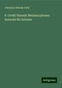 Johannes Siebelis Ovid: P. Ovidii Nasonis Metamorphoses: Auswahl für Schulen, Buch