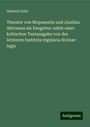 Heinrich Kihn: Theodor von Mopsuestia und Junilius Africanus als Exegeten: nebst einer kritischen Textausgabe von des letzteren Instituta regularia divinae legis, Buch