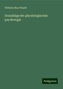 Wilhelm Max Wundt: Grundzüge der physiologischen psychologie, Buch