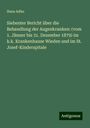 Hans Adler: Siebenter Bericht über die Behandlung der Augenkranken: (vom 1. Jänner bis 31. Dezember 1879) im k.k. Krankenhause Wieden und im St. Josef-Kinderspitale, Buch