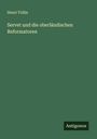 Henri Tollin: Servet und die oberländischen Reformatoren, Buch