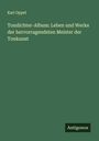 Karl Oppel: Tondichter-Album: Leben und Werke der hervorragendsten Meister der Tonkunst, Buch