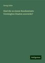 Georg Liebe: Sind die zu einem Bundesstaate Vereinigten Staaten souverän?, Buch