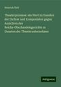 Heinrich Thöl: Theaterprozesse: ein Wort zu Gunsten der Dichter und Komponisten gegen Ansichten des Reichs-Oberhandelsgerichts zu Gunsten der Theaterunternehmer, Buch