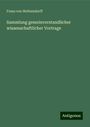 Franz Von Holtzendorff: Sammlung gemeinverstandlicher wissenschaftlicher Vortrage, Buch