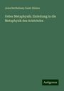 Jules Barthélemy Saint-Hilaire: Ueber Metaphysik: Einleitung in die Metaphysik des Aristoteles, Buch