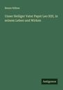 Benno Kühne: Unser Heiliger Vater Papst Leo XIII, in seinem Leben und Wirken, Buch