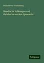 Wilibald Von Schulenburg: Wendische Volkssagen und Gebräuche aus dem Spreewald, Buch