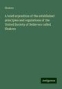 Shakers: A brief exposition of the established principles and regulations of the United Society of Believers called Shakers, Buch