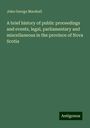 John George Marshall: A brief history of public proceedings and events, legal, parliamentary and miscellaneous in the province of Nova Scotia, Buch