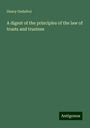 Henry Godefroi: A digest of the principles of the law of trusts and trustees, Buch