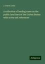 J. Vance Lewis: A collection of leading cases on the public land laws of the United States: with notes and references, Buch