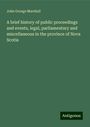 John George Marshall: A brief history of public proceedings and events, legal, parliamentary and miscellaneous in the province of Nova Scotia, Buch