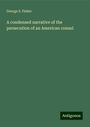 George S. Fisher: A condensed narrative of the persecution of an American consul, Buch