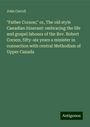 John Carroll: "Father Corson;" or, The old style Canadian itinerant: embracing the life and gospel labours of the Rev. Robert Corson, fifty-six years a minister in connection with central Methodism of Upper Canada, Buch