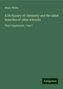 Henry Watts: A Dictionary of chemistry and the allied branches of other sciences, Buch