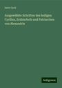 Saint Cyril: Ausgewählte Schriften des heiligen Cyrillus, Erzbischofs und Patriarchen von Alexandria, Buch