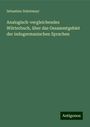 Sebastian Zehetmayr: Analogisch-vergleichendes Wörterbuch, über das Gesammtgebiet der indogermanischen Sprachen, Buch