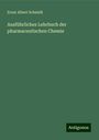 Ernst Albert Schmidt: Ausführliches Lehrbuch der pharmaceutischen Chemie, Buch