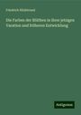 Friedrich Hildebrand: Die Farben der Blüthen in ihrer jetzigen Varation und früheren Entwicklung, Buch