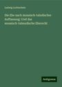 Ludwig Lichtschein: Die Ehe nach mosaisch-taludischer Auffassung: Und das mosaisch-talmudische Eherecht, Buch