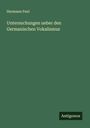 Hermann Paul: Untersuchungen ueber den Germanischen Vokalismus, Buch