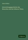 Albert Kölliker: Entwicklungsgeschichte des Menschen und der höheren Thiere, Buch