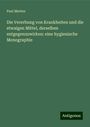 Paul Merten: Die Vererbung von Krankheiten und die etwaigen Mittel, derselben entgegenzuwirken: eine hygienische Monographie, Buch