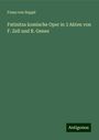 Franz von Suppé: Fatinitza komische Oper in 3 Akten von F. Zell und R. Genee, Buch