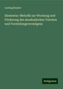 Ludwig Bussler: Elementar-Melodik zur Weckung und Förderung des musikalischen Talentes und Vorstellungsvermögens, Buch