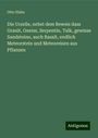 Otto Hahn: Die Urzelle, nebst dem Beweis dass Granit, Gneiss, Serpentin, Talk, gewisse Sandsteine, auch Basalt, endlich Meteorstein und Meteoreisen aus Pflanzen, Buch