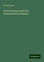 Hermann Paul: Untersuchungen ueber den Germanischen Vokalismus, Buch