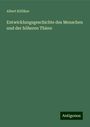 Albert Kölliker: Entwicklungsgeschichte des Menschen und der höheren Thiere, Buch