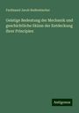 Ferdinand Jacob Redtenbacher: Geistige Bedeutung der Mechanik und geschichtliche Skizze der Entdeckung ihrer Principien, Buch