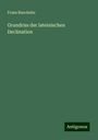 Franz Buecheler: Grundriss der lateinischen Declination, Buch