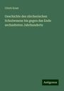 Ulrich Ernst: Geschichte des zürcherischen Schulwesens bis gegen das Ende sechzehnten Jahrhunderts, Buch