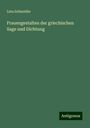 Lina Schneider: Frauengestalten der griechischen Sage und Dichtung, Buch