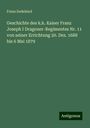 Franz Dedekind: Geschichte des k.k. Kaiser Franz Joseph I Dragoner-Regimentes Nr. 11 von seiner Errichtung 20. Dez. 1688 bis 6 Mai 1879, Buch