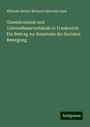 Wilhelm Hector Richard Albrecht Lexis: Gewerkvereine und Unternehmerverbände in Frankreich: Ein Beitrag zur Kenntniss der Socialen Bewegung, Buch