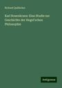 Richard Quäbicker: Karl Rosenkranz: Eine Studie zur Geschichte der Hegel'schen Philosophie, Buch