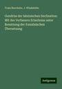 Franz Buecheler: Gundriss der lateinischen Declination: Mit des Verfassers Erlaubniss unter Benutzung der französischen Übersetzung, Buch