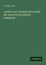 Theodor Liebe: Grundriss der speciellen Botanik für den Unterricht an höheren Lehranstalt, Buch