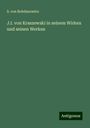 S. Von Bohdanowicz: J.I. von Kraszewski in seinem Wirken und seinen Werken, Buch