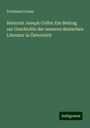 Ferdinand Laban: Heinrich Joseph Collin: Ein Beitrag zur Geschichte der neueren deutschen Literatur in Österreich, Buch