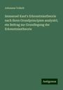 Johannes Volkelt: Immanuel Kant's Erkenntnisstheorie nach ihren Grundprincipien analysirt; ein Beitrag zur Grundlegung der Erkenntnisstheorie, Buch