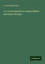 S. Von Bohdanowicz: J.I. von Kraszewski in seinem Wirken und seinen Werken, Buch