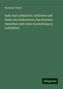 Hermann Zwick: Kalk und Luftmörtel: Auftreten und Natur des Kalksteines, das Brennen desselben und seine Anwendung zu Luftmörtel, Buch