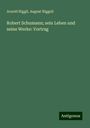 Arnold Niggli: Robert Schumann; sein Leben und seine Werke: Vortrag, Buch